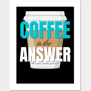 coffee is the answer, no matter what the question is Posters and Art